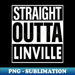Linville Name Straight Outta Linville - Special Edition Sublimation PNG File - Revolutionize Your Designs