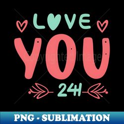 Love you all the time - Trendy Sublimation Digital Download - Perfect for Sublimation Art