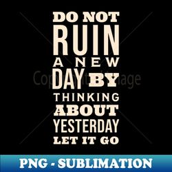 Do not ruin a good day - PNG Transparent Digital Download File for Sublimation - Unleash Your Creativity