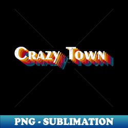 retro vintage Crazy Town - High-Quality PNG Sublimation Download - Perfect for Sublimation Art