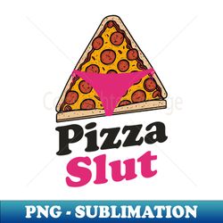 Pizza Slut In Here Adult Humor - Modern Sublimation PNG File - Enhance Your Apparel with Stunning Detail