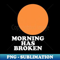 Morning Has Broken - Digital Sublimation Download File - Enhance Your Apparel with Stunning Detail