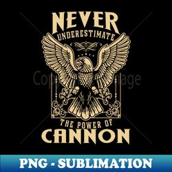 Never Underestimate The Power Of Cannon - Instant PNG Sublimation Download - Unleash Your Inner Rebellion