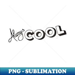 always cool relaxed chill - retro png sublimation digital download - stunning sublimation graphics