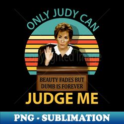 judy sheindlin only judy can judge me vintage logo - high-resolution png sublimation file - revolutionize your designs
