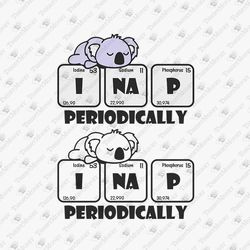 I Nap Periodically Funny Chemistry Scientific Geek Nerd SVG Cut File T-Shirt Sublimation Design