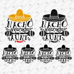 Nacho Averge Mom Dad Uncle Aunt Family Bundle Matching Shirts Cricut Silhouette SVG Cut File