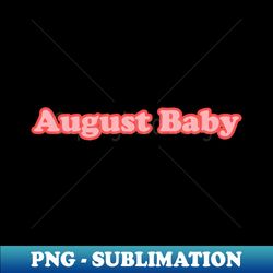 august baby - sublimation-ready png file - perfect for personalization