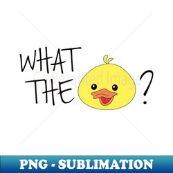 What the Duck - PNG Sublimation Digital Download - Enhance Your Apparel with Stunning Detail