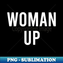 Woman Up - Stylish Sublimation Digital Download - Perfect for Sublimation Art