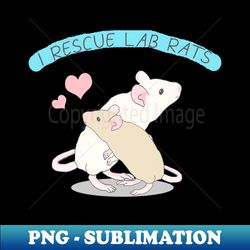 I rescue Lab rats - PNG Transparent Sublimation Design - Add a Festive Touch to Every Day