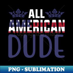 All American Dude - Instant Sublimation Digital Download - Perfect for Personalization