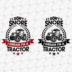I Don't Snore I Dream I'm A Tractor Funny Farmer Quote Farming Life SVG Cut File T-Shirt Sublimation Design