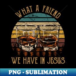 what a friend we have in jesus whisky mug - premium png sublimation file - perfect for creative projects