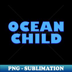 Ocean Child - Special Edition Sublimation PNG File - Perfect for Sublimation Art