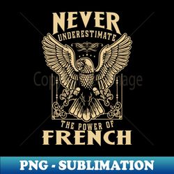 Never Underestimate The Power Of French - Instant PNG Sublimation Download - Enhance Your Apparel with Stunning Detail
