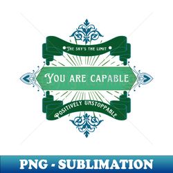 you are capable - elegant sublimation png download - unleash your creativity
