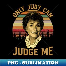 judy only judy can judge me vintage sunset - premium png sublimation file - perfect for creative projects