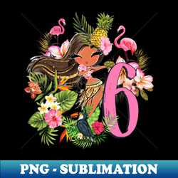 6th Birthday Party Summer Hula Hawaiian Luau - Instant PNG Sublimation Download - Create with Confidence