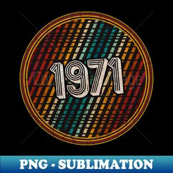 1971 - Circle Vintage Colorful - PNG Transparent Digital Download File for Sublimation - Fashionable and Fearless