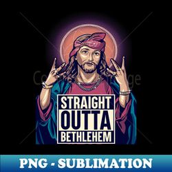 Jesus outta Bethlehem - PNG Transparent Sublimation Design - Boost Your Success with this Inspirational PNG Download