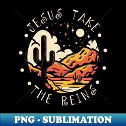 Jesus Take The Reins Western Desert - Exclusive Sublimation Digital File - Perfect for Sublimation Mastery