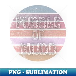 puddle of mudd - Trendy Sublimation Digital Download - Bring Your Designs to Life