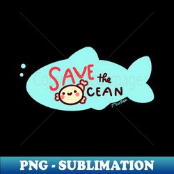 save the ocean - PNG Transparent Sublimation File - Unlock Vibrant Sublimation Designs