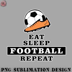 Football PNG Eat Sleep Football  Soccer Repeat