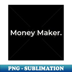 Money Maker - Artistic Sublimation Digital File - Vibrant and Eye-Catching Typography