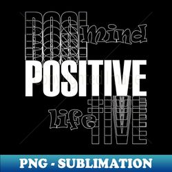 Positive mind positive life - Stylish Sublimation Digital Download - Perfect for Creative Projects