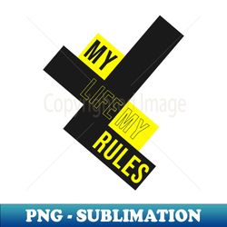 My life my rules - Artistic Sublimation Digital File - Perfect for Creative Projects
