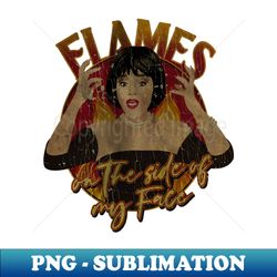 FLAMES - ON THE SIDE OF MY FACE - VINTAGE - Exclusive PNG Sublimation Download - Spice Up Your Sublimation Projects