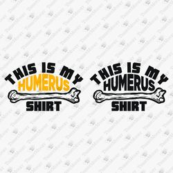 This Is My Humerus Shirt Funny SVG Cut File Sublimation Design