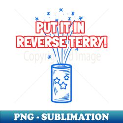 Put It In Reverse Terry - High-Resolution PNG Sublimation File - Bold & Eye-catching