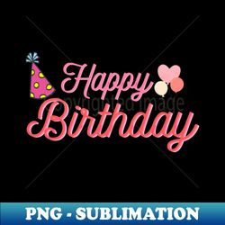 Happy Birthday - PNG Transparent Digital Download File for Sublimation - Perfect for Creative Projects