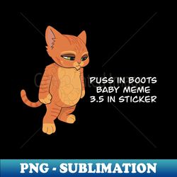 Puss In Boots Baby Meme - High-Resolution PNG Sublimation File - Unleash Your Creativity
