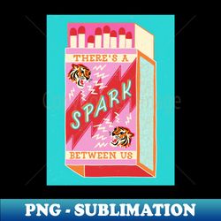 Theres a spark between us - Aesthetic Sublimation Digital File - Vibrant and Eye-Catching Typography