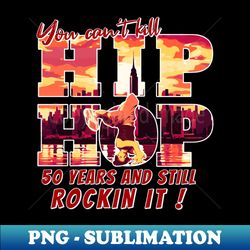 Hip Hop 50 Years - PNG Transparent Sublimation Design - Perfect for Sublimation Art