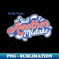 Just Another Mistake - Instant Sublimation Digital Download - Instantly Transform Your Sublimation Projects
