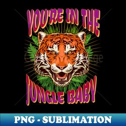 Youre In The Jungle - Decorative Sublimation PNG File - Enhance Your Apparel with Stunning Detail