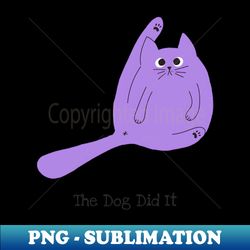 Cat The Dog Did It - Modern Sublimation PNG File - Perfect for Creative Projects