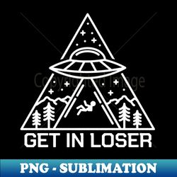 Get In Loser Alien 1 - Retro PNG Sublimation Digital Download - Revolutionize Your Designs
