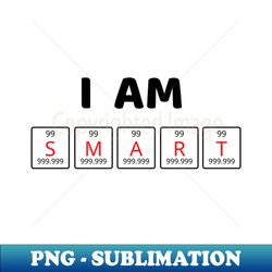 I AM SMART - Premium Sublimation Digital Download - Defying the Norms