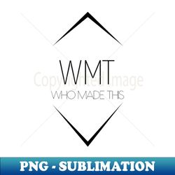 Who Made This WMT - Instant PNG Sublimation Download - Spice Up Your Sublimation Projects