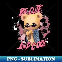 be cute and cool slogan with cute bear toy in sunglasses carrying a teddy bear illustration - creative sublimation png download - defying the norms