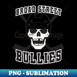 Broad Street Bullies - Modern Sublimation PNG File - Capture Imagination with Every Detail