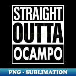 Ocampo Name Straight Outta Ocampo - Premium Sublimation Digital Download - Fashionable and Fearless