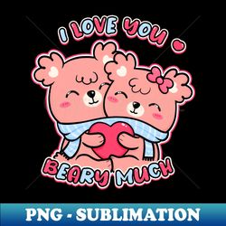 I Love You Beary Much - Trendy Sublimation Digital Download - Create with Confidence