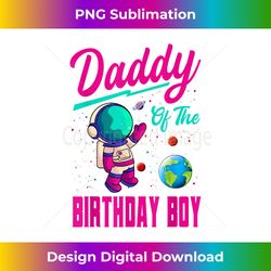 Daddy Of The Birthday Boy Space Party Planet Astronaut Bday - Futuristic PNG Sublimation File - Lively and Captivating Visuals